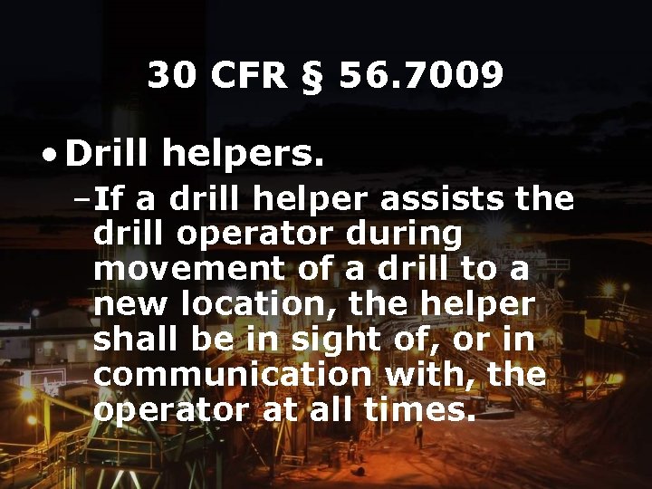 30 CFR § 56. 7009 • Drill helpers. –If a drill helper assists the