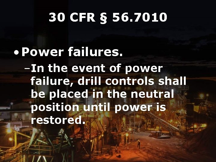 30 CFR § 56. 7010 • Power failures. –In the event of power failure,