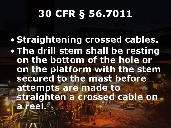 30 CFR § 56. 7011 • Straightening crossed cables. • The drill stem shall