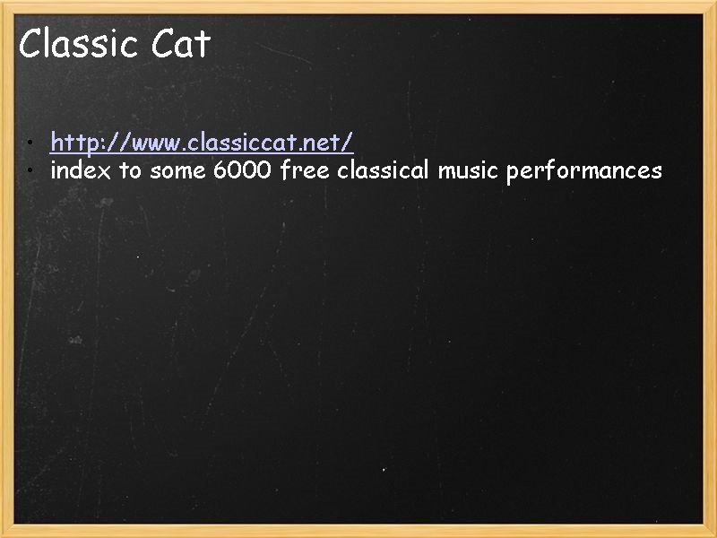 Classic Cat • http: //www. classiccat. net/ • index to some 6000 free classical
