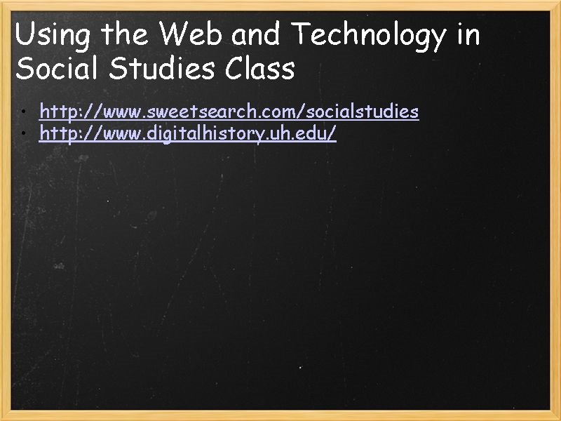 Using the Web and Technology in Social Studies Class • http: //www. sweetsearch. com/socialstudies