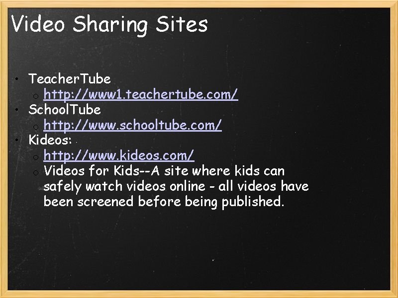 Video Sharing Sites • Teacher. Tube o http: //www 1. teachertube. com/ • School.