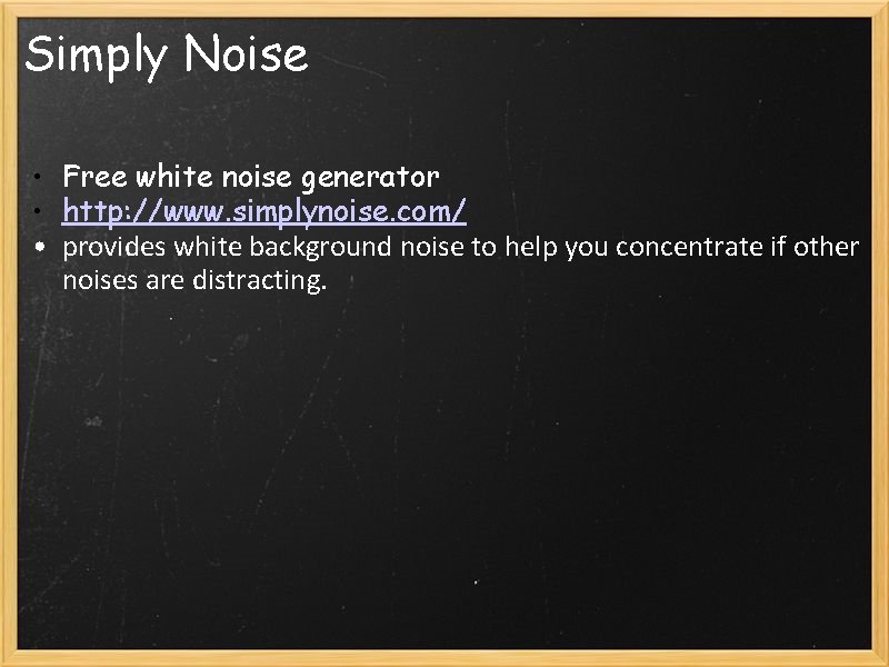 Simply Noise • Free white noise generator • http: //www. simplynoise. com/ • provides