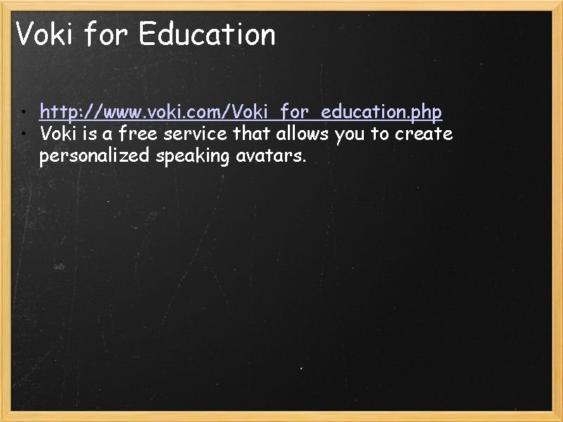Voki for Education • http: //www. voki. com/Voki_for_education. php • Voki is a free