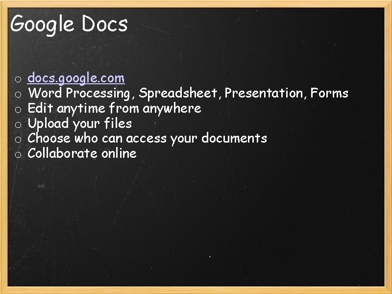 Google Docs o o o docs. google. com Word Processing, Spreadsheet, Presentation, Forms Edit