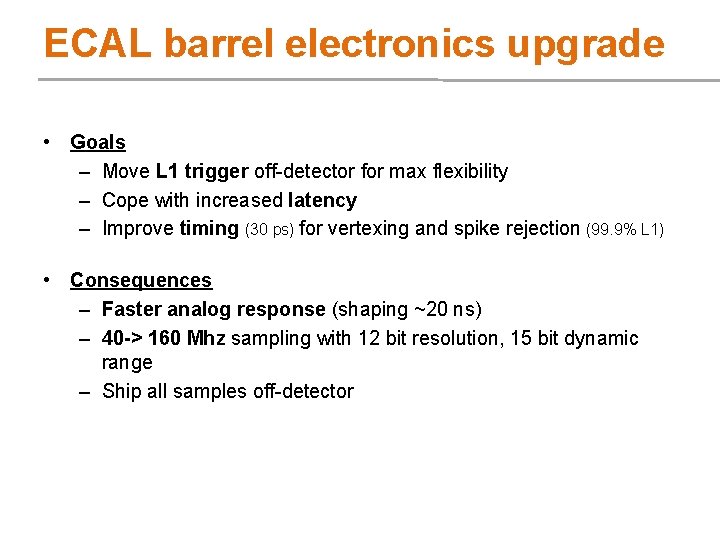 ECAL barrel electronics upgrade • Goals – Move L 1 trigger off-detector for max