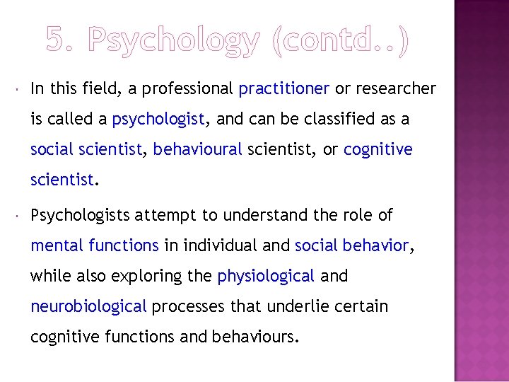 5. Psychology (contd. . ) In this field, a professional practitioner or researcher is