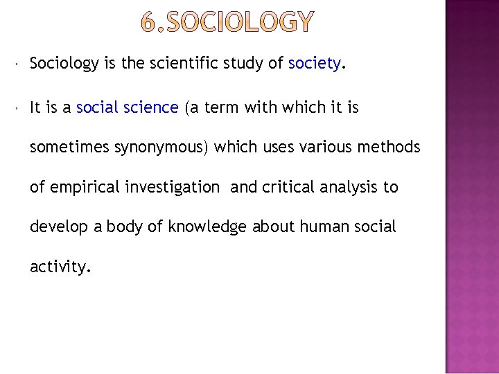  Sociology is the scientific study of society It is a social science (a