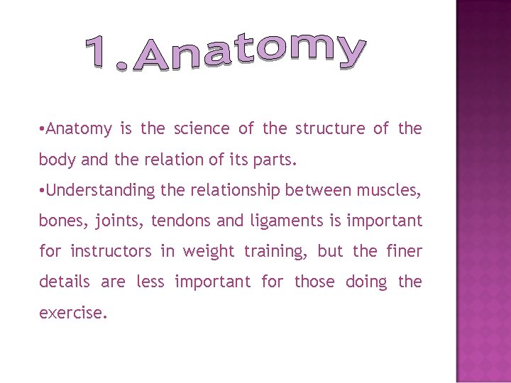  • Anatomy is the science of the structure of the body and the