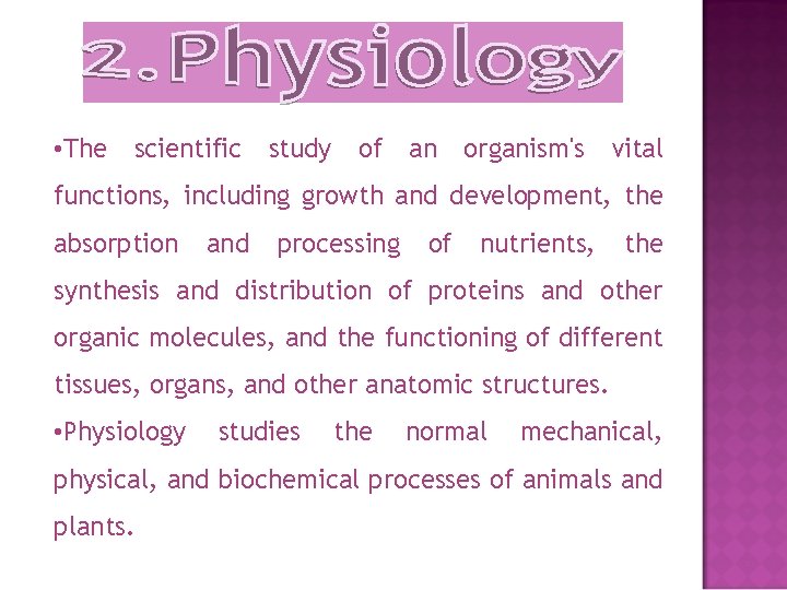  • The scientific study of an organism's vital functions, including growth and development,