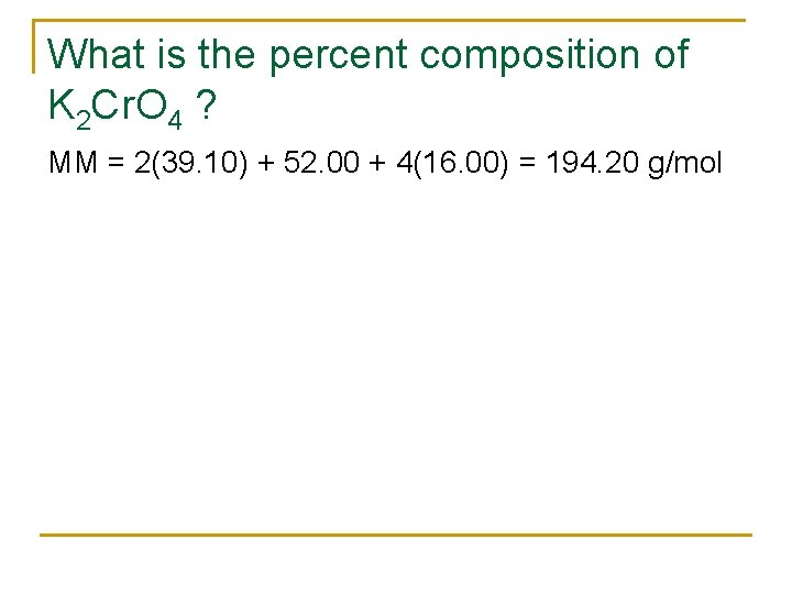 What is the percent composition of K 2 Cr. O 4 ? MM =