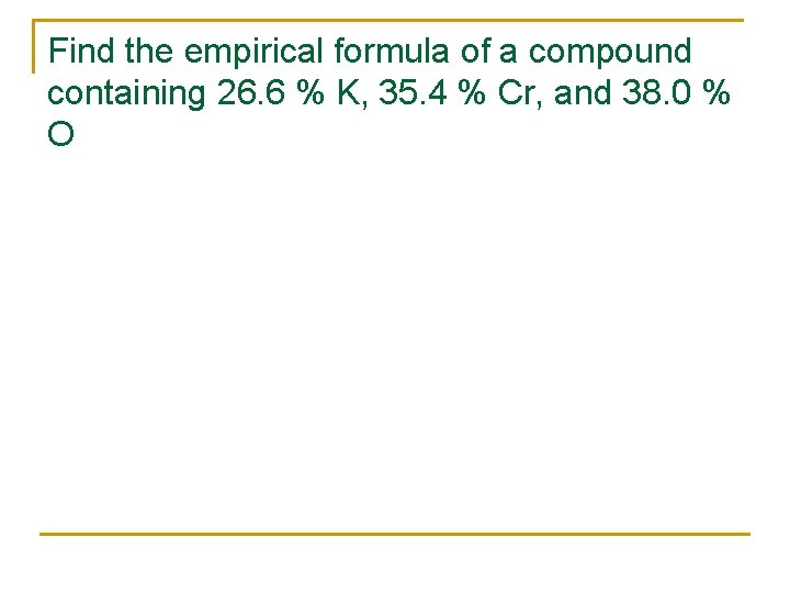 Find the empirical formula of a compound containing 26. 6 % K, 35. 4