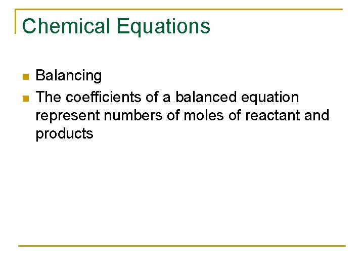 Chemical Equations n n Balancing The coefficients of a balanced equation represent numbers of