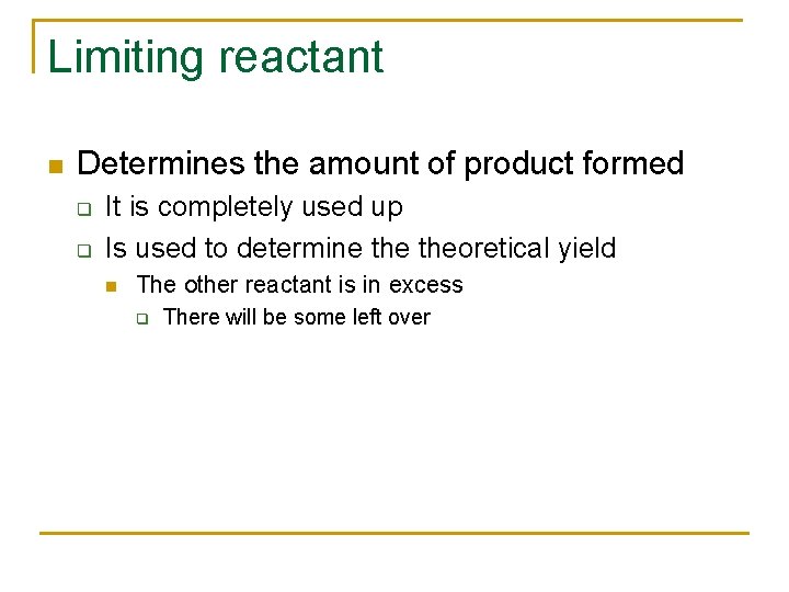 Limiting reactant n Determines the amount of product formed q q It is completely