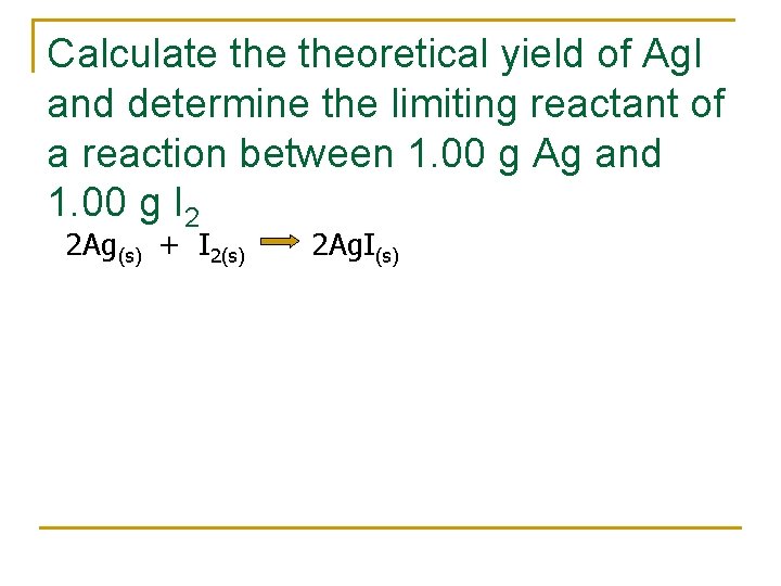 Calculate theoretical yield of Ag. I and determine the limiting reactant of a reaction
