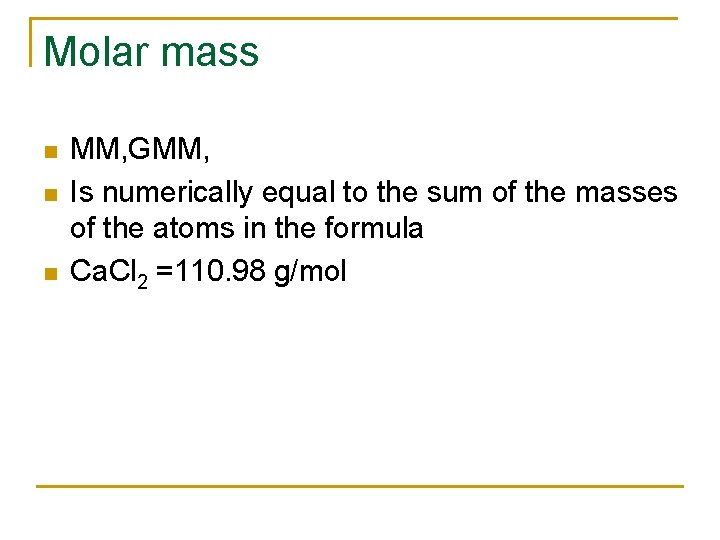 Molar mass n n n MM, GMM, Is numerically equal to the sum of