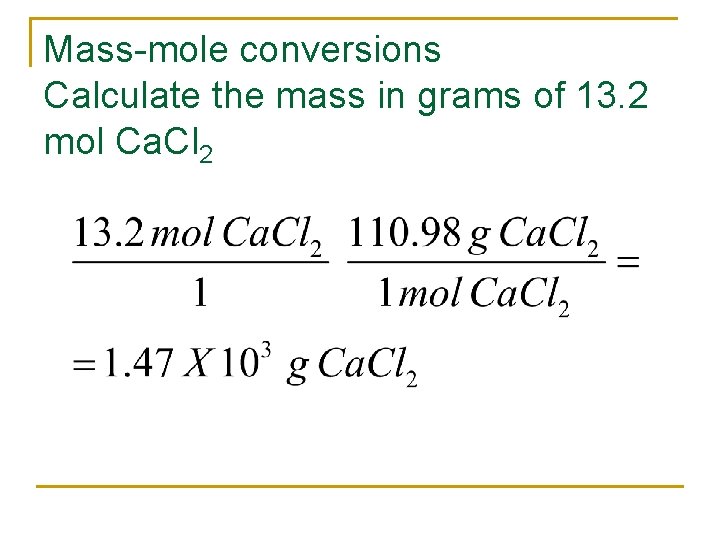 Mass-mole conversions Calculate the mass in grams of 13. 2 mol Ca. Cl 2