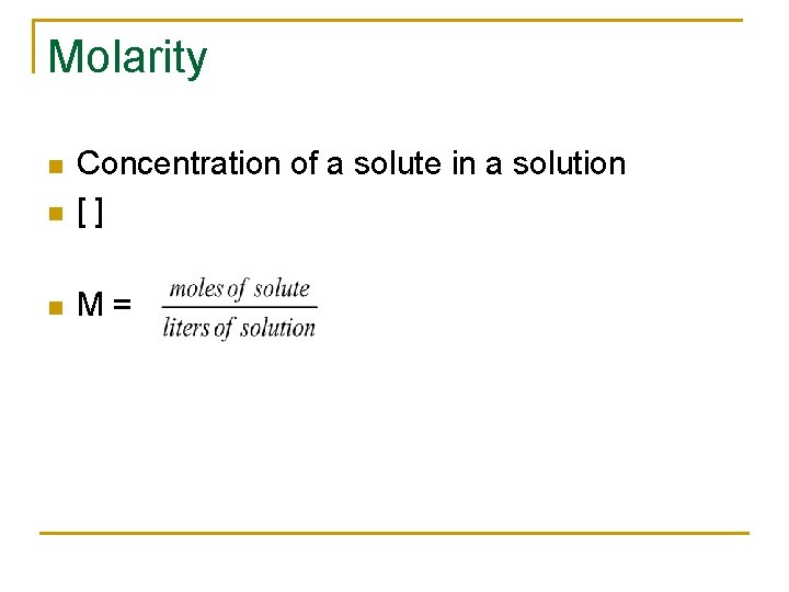 Molarity n Concentration of a solute in a solution [] n M= n 