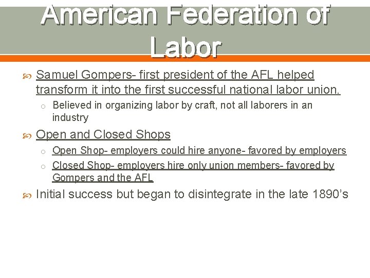American Federation of Labor Samuel Gompers- first president of the AFL helped transform it