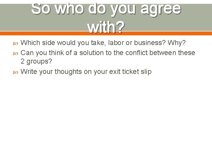 So who do you agree with? Which side would you take, labor or business?