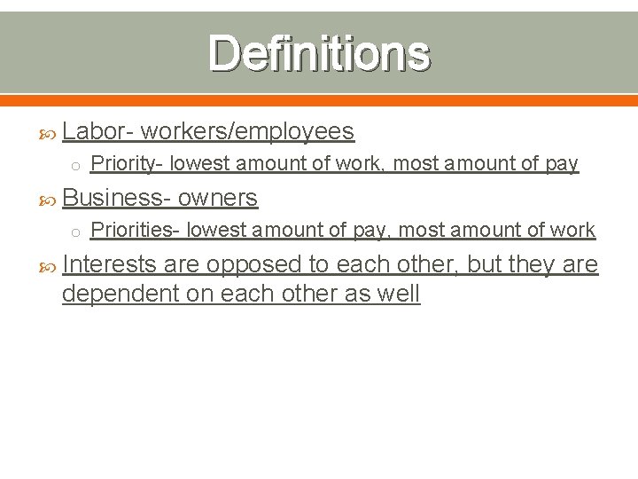 Definitions Labor- workers/employees o Priority- lowest amount of work, most amount of pay Business-