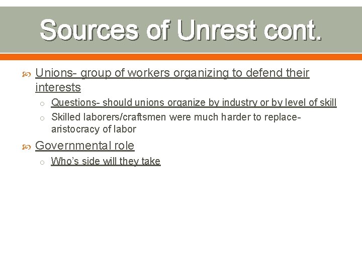 Sources of Unrest cont. Unions- group of workers organizing to defend their interests o