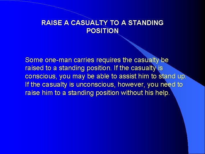 RAISE A CASUALTY TO A STANDING POSITION Some one-man carries requires the casualty be
