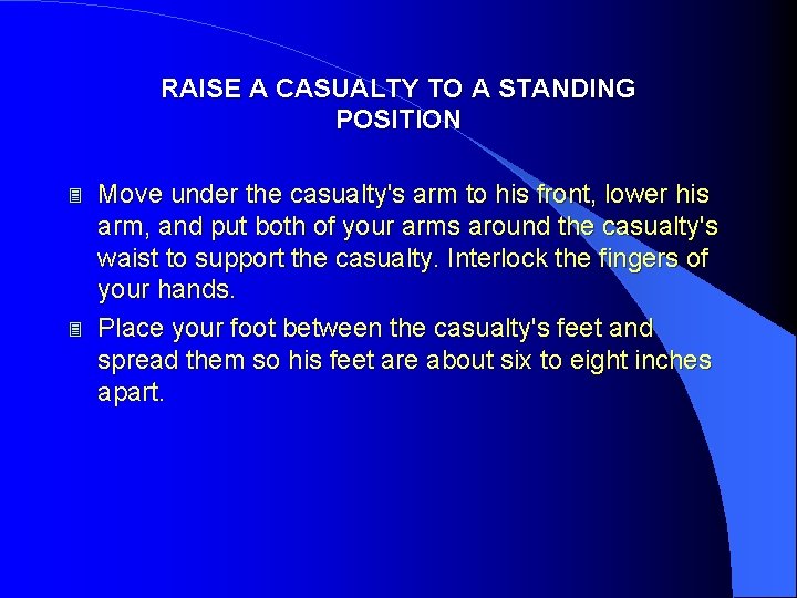 RAISE A CASUALTY TO A STANDING POSITION 3 3 Move under the casualty's arm