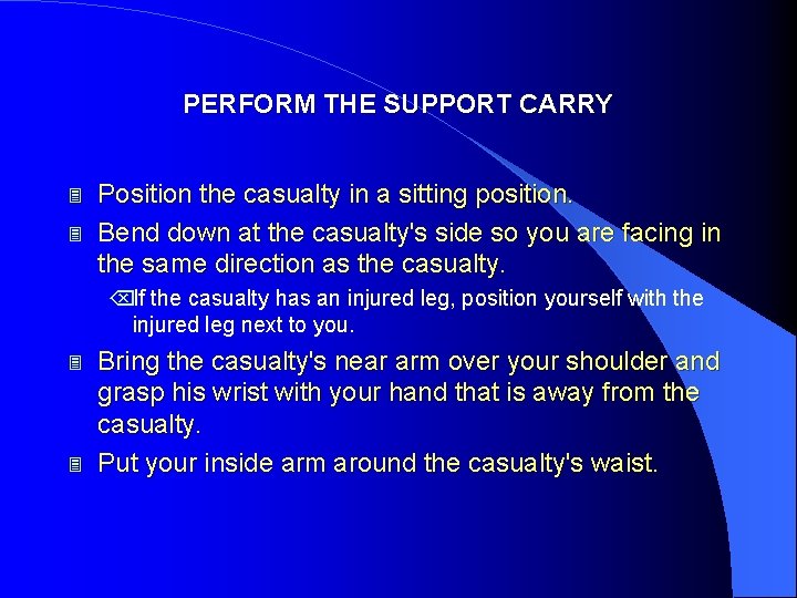 PERFORM THE SUPPORT CARRY 3 3 Position the casualty in a sitting position. Bend