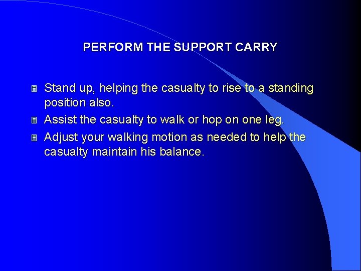 PERFORM THE SUPPORT CARRY 3 3 3 Stand up, helping the casualty to rise