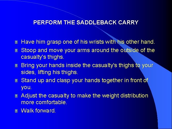 PERFORM THE SADDLEBACK CARRY 3 3 3 Have him grasp one of his wrists