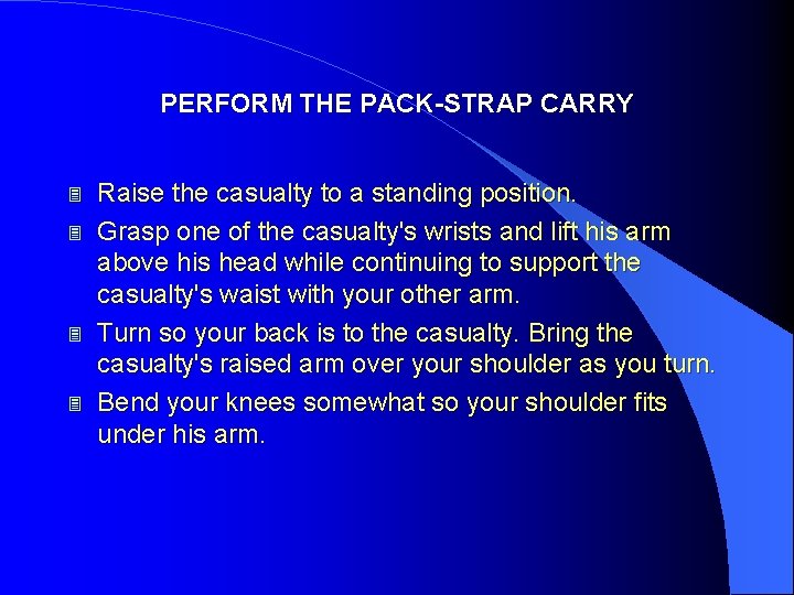 PERFORM THE PACK-STRAP CARRY 3 3 Raise the casualty to a standing position. Grasp