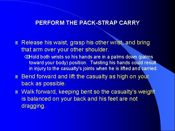 PERFORM THE PACK-STRAP CARRY 3 Release his waist, grasp his other wrist, and bring
