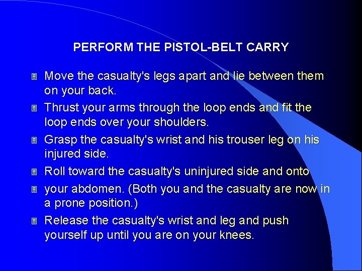 PERFORM THE PISTOL-BELT CARRY 3 3 3 Move the casualty's legs apart and lie