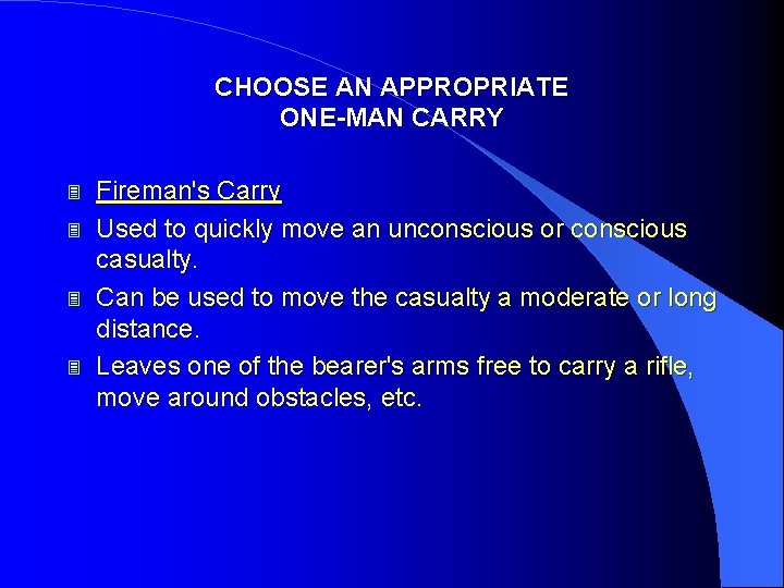 CHOOSE AN APPROPRIATE ONE-MAN CARRY 3 3 Fireman's Carry Used to quickly move an