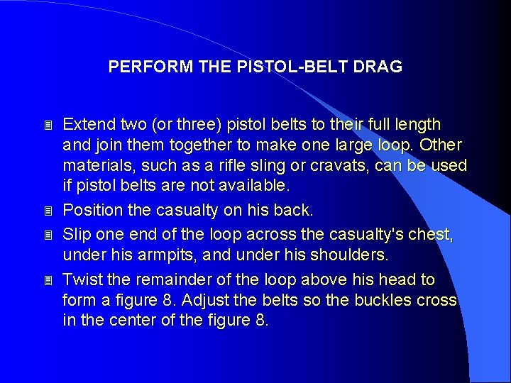 PERFORM THE PISTOL-BELT DRAG 3 3 Extend two (or three) pistol belts to their