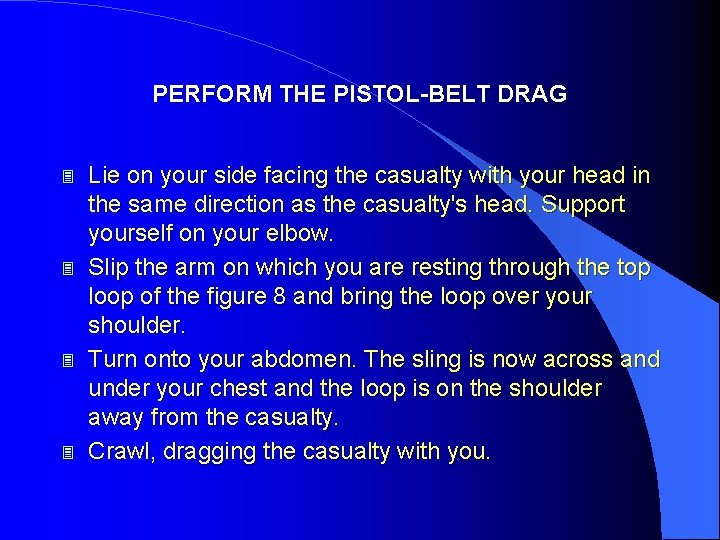 PERFORM THE PISTOL-BELT DRAG 3 3 Lie on your side facing the casualty with