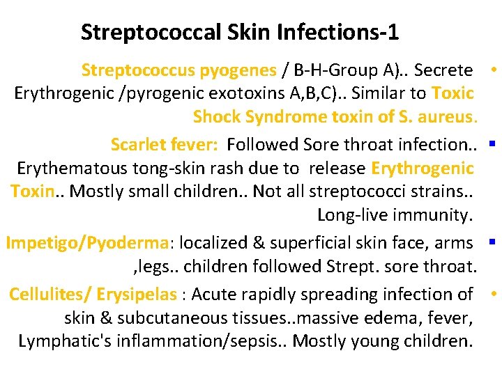 Streptococcal Skin Infections-1 Streptococcus pyogenes / B-H-Group A). . Secrete Erythrogenic /pyrogenic exotoxins A,