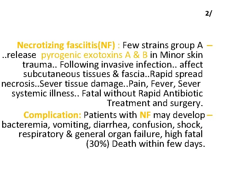 2/ Necrotizing fasciitis(NF) : Few strains group A –. . release pyrogenic exotoxins A