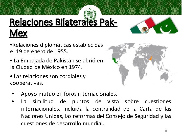 Relaciones Bilaterales Pak. Mex • Relaciones diplomáticas establecidas el 19 de enero de 1955.