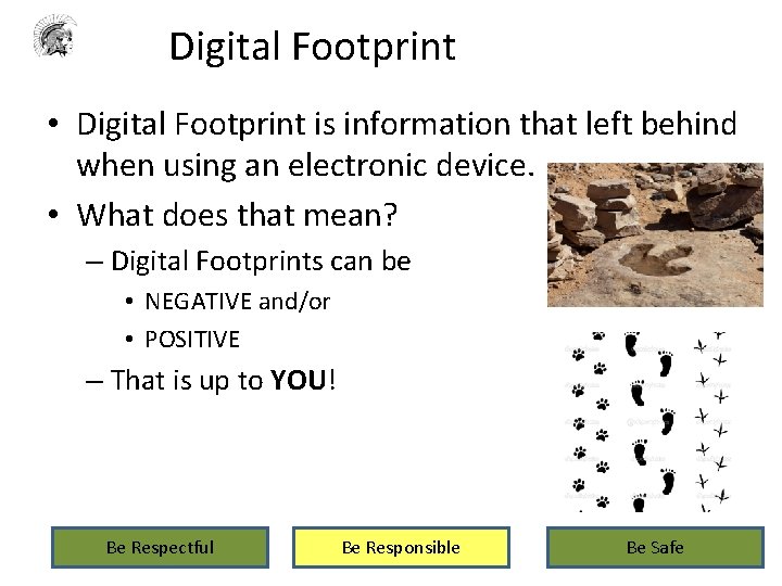 Digital Footprint • Digital Footprint is information that left behind when using an electronic