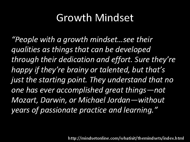 Growth Mindset “People with a growth mindset…see their qualities as things that can be