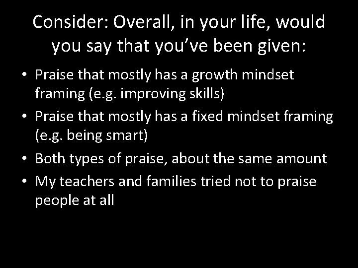 Consider: Overall, in your life, would you say that you’ve been given: • Praise