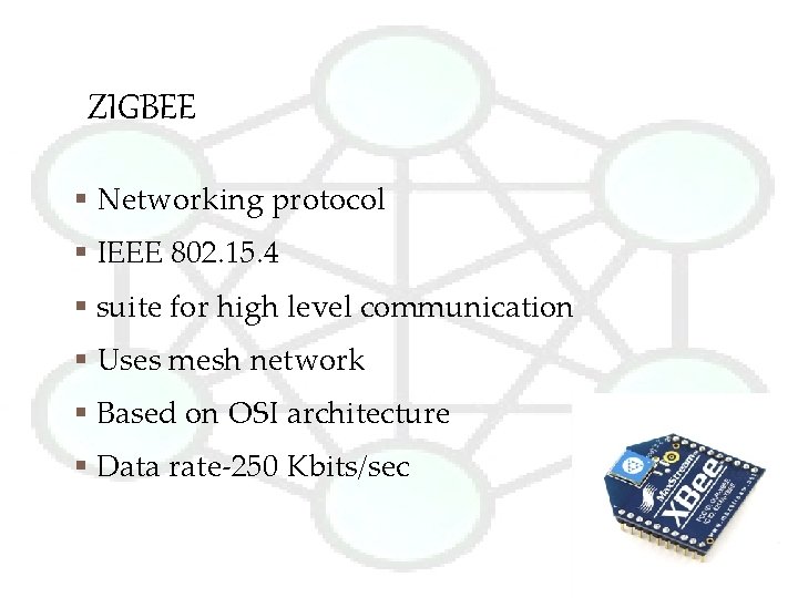 ZIGBEE § Networking protocol § IEEE 802. 15. 4 § suite for high level