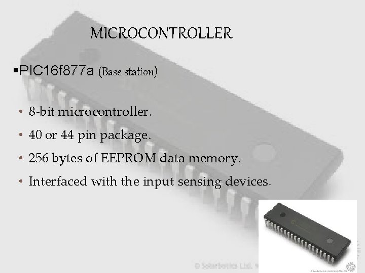 MICROCONTROLLER §PIC 16 f 877 a (Base station) • 8 -bit microcontroller. • 40