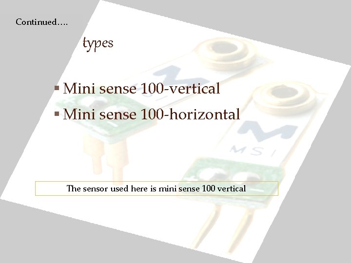 Continued…. types § Mini sense 100 -vertical § Mini sense 100 -horizontal The sensor