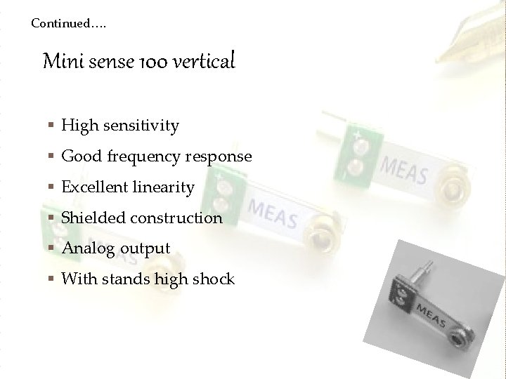 Continued…. Mini sense 100 vertical § High sensitivity § Good frequency response § Excellent