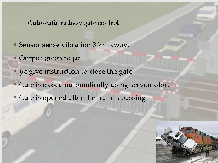Automatic railway gate control § Sensor sense vibration 3 km away. § Output given