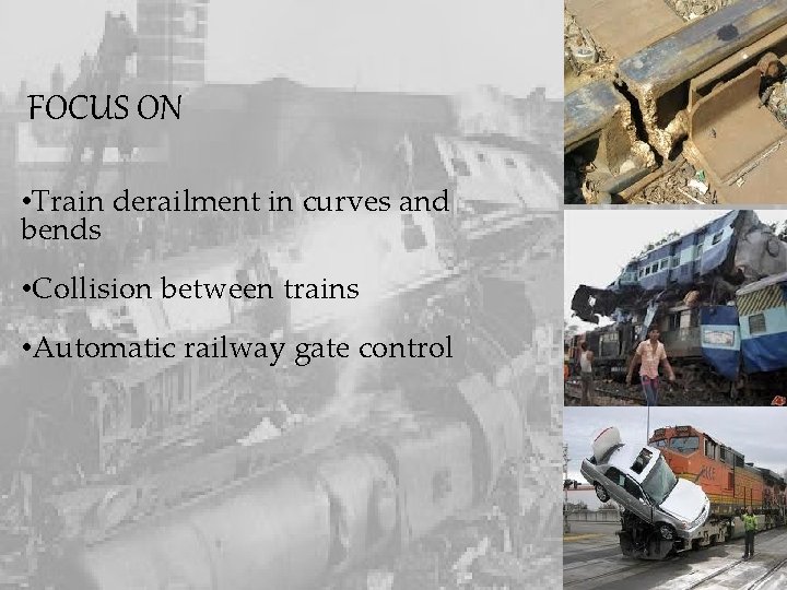 FOCUS ON • Train derailment in curves and bends • Collision between trains •