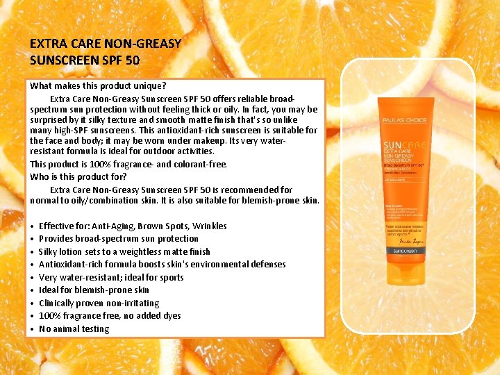 EXTRA CARE NON-GREASY SUNSCREEN SPF 50 What makes this product unique? Extra Care Non-Greasy